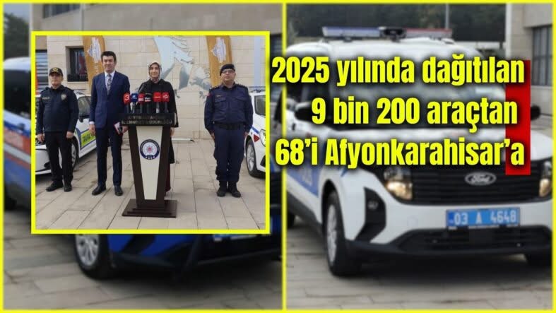 Vali Yiğitbaşı: Afyonkarahisar’a 68 Yeni Güvenlik Aracı